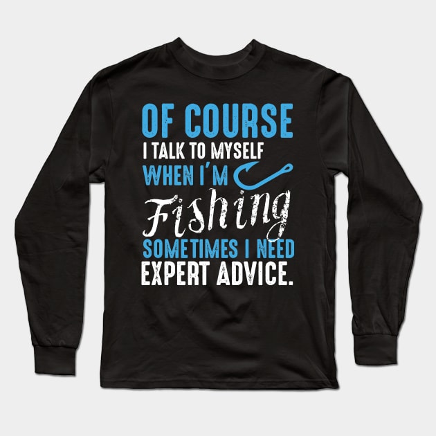 Of Course I Talk to Myself when I'm Fishing , Gift for Fisherman, Fishing Dad, Fishing, Fish Dad, Fishing Gifts for Men, Dad Long Sleeve T-Shirt by CoApparel